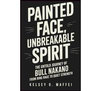 PAINTED FACE, UNBREAKABLE SPIRIT: THE UNTOLD JOURNEY OF BULL NAKANO FROM RING RAGE TO QUIET STRENGTH