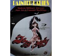 PAINTED LADIES: Modern Military Aircraft Nose Art & Unusual Markings (Schiffer Military History)
