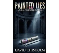 Painted Lies: A Public Trust Legal Thriller: 5
