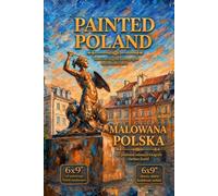 Painted Poland Malowana Polska: Cities Landscapes Folklore. Oil paintings based on photographs