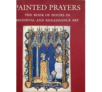 Painted Prayers: The Book of Hours in Medieval and Renaissance Art