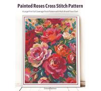 Painted Roses Cross Stitch Pattern: A Large Print Full Coverage Floral Pattern with Multi-Brand Floss Chart