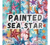 Painted Sea Star: 20 Artistic Designs, 8.5 x 8.5 Inch, 40 Pages Scrapbook Paper for Crafting, Origami, Mixed Media, Handmade Cards, Art Journals, Collages, Decoupage and Scrapbooking