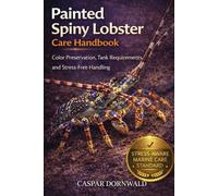 PAINTED SPINY LOBSTER CARE HANDBOOK: Color Preservation, Tank Requirements, and Stress-Free Handling