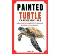 PAINTED TURTLE CARE ESSENTIALS: A Comprehensive Guide To Keeping Painted Turtles As Pets