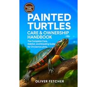 Painted Turtles Care & Ownership Handbook: The Complete Care, Habitat, and Breeding Guide for Chrysemys picta