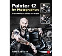 Painter 12 for Photographers: Creating painterly images step by step
