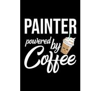 Painter Powered by Coffee: Christmas Gift for Painter | Funny Painter Journal | Best 2019 Christmas Present Lined Journal | 6x9inch 120 pages