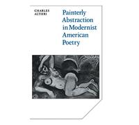 Painterly Abstraction in Modernist American Poetry: The Contemporaneity of Modernism: 37 (Cambridge Studies in American Literature and Culture, Series Number 37)