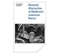 Painterly Abstraction in Modernist American Poetry: The Contemporaneity of Modernism: 37 (Cambridge Studies in American Literature and Culture, Series Number 37)