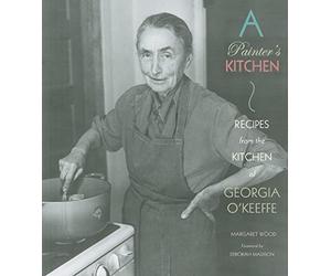 Painter's Kitchen: Recipes from the Kitchen of Georgia O'Keeffe: New Edition