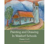 Painting and Drawing in Waldorf Schools: Classes 1 to 8