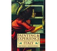 Painting and Experience in Fifteenth-Century Italy: A Primer in the Social History of Pictorial Style (Oxford Paperbacks)