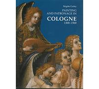 Painting and Patronage in Cologne 1300-1500