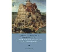 Painting and Politics in Northern Europe: Van Eyck, Bruegel, Rubens, and Their Contemporaries
