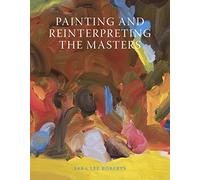 Painting and Reinterpreting the Masters