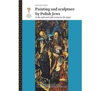 Painting and Sculpture by Polish Jews in the 19th and 20th Centuries to 1939