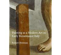 Painting as a Modern Art in Early Renaissance Italy: 3 (Renovatio Artium)