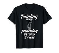 Painting Because Punching People is Wrong T-Shirt