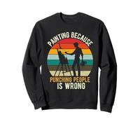 Painting BECAUSEPUNCHING PEOPLE IS WRONG Funny Painting Sweatshirt