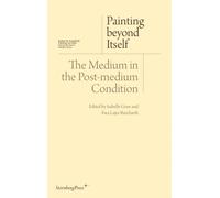 Painting beyond Itself - The Medium in the Post-Medium Condition