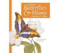 Painting Butterflies & Blooms with Sherry C. Nelson: Over 50 Step-by-Step Demonstrations