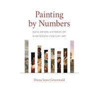 Painting by Numbers: Data-Driven Histories of Nineteenth-Century Art