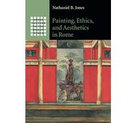 Painting, Ethics, and Aesthetics in Rome (Gr ulture in the Roman World)