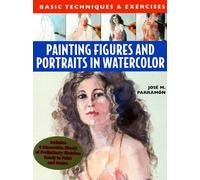 Painting Figures and Portraits in Watercolor: Basic Techniques & Exercises (Basic Techniques & Exercises Series)