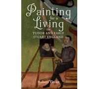 Painting for a Living in Tudor and Early Stuart England: 43 (Studies in Early Modern Cultural, Political and Social History)