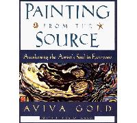 Painting from the Source; Awakening the Artist's Soul in Everyone