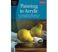Painting in Acrylic: An essential guide for mastering how to paint beautiful works of art in acrylic (Artist's Library)