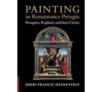 Painting in Renaissance Perugia: Perugino, Raphael, and their Circles