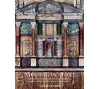 Painting in Stone: Architecture and the Poetics of Marble from Antiquity to the Enlightenment