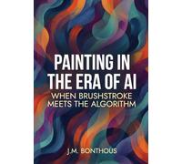 PAINTING IN THE ERA OF AI: WHEN BRUSHSTROKE MEETS THE ALGORITHM
