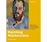 Painting Masterclass : Creative Techniques of 100 Great Artists