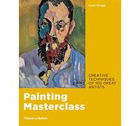 Painting Masterclass – Creative Techniques of 100 Great Artists – Thames & Hudson