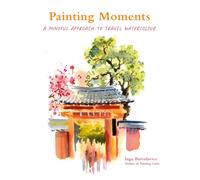 Painting Moments : A Mindful Approach to Travel Watercolour