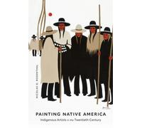 Painting Native America : Indigenous Artists in the Twentieth Century