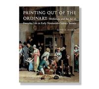 Painting Out of the Ordinary: Modernity and the Art of Everyday Life in Early Nineteenth-Century England (Paul Mellon Centre for Studies in British ... Life in Early Nineteenth-Century England