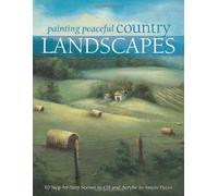 Painting Peaceful Country Landscapes: 10 Step-by-Steps in Oil and Acrylic