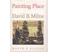 Painting Place: The Life and Work of David B. Milne