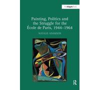 Painting, Politics and the Struggle for the -ole de Paris, 1944-1964