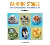 Painting Stones : How to Turn Rocks & Pebbles into Mini Works of Art