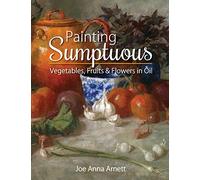 Painting Sumptuous Vegetables, Fruits & Flowers in Oil