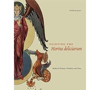Painting the Hortus Deliciarum: Medieval Women, Wisdom, and Time