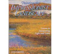 Painting the Impressionist Landscape: Lessons in Interpreting Color and Light