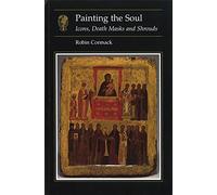 Painting the Soul: Icons, Death Masks and Shrouds (Essays in Art and Culture)