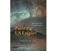 Painting US Empire: Nineteenth-Century Art and Its Legacies (Abakanowicz Arts and Culture Collection)