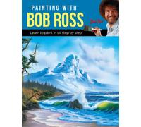 Painting with Bob Ross : Learn to paint in oil step by step!
